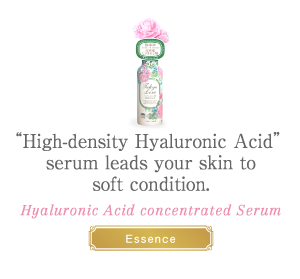 “High-density Hyaluronic Acid” serum 
leads your skin to soft condition.Hyaluronic Acid concentrated Serum