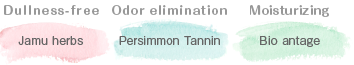 (Dullness-free)Jamu herbs,(Odor elimination) Persimmon Tannin,(Moisturizing)Bio antage